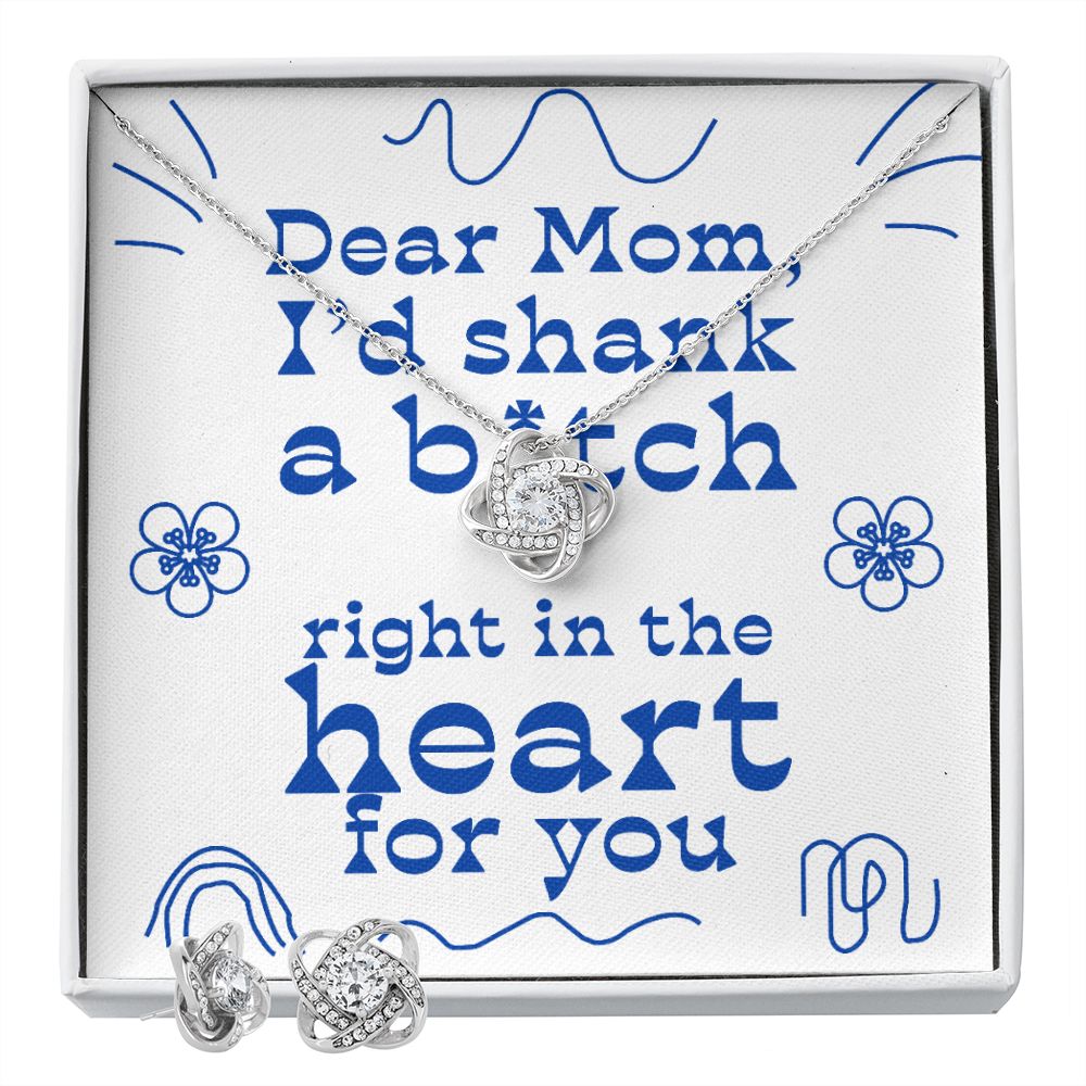 Dear Mom - I'd Shank Right In The Heart - Love Knot Necklace + Free Matching Earrings (while stock last)