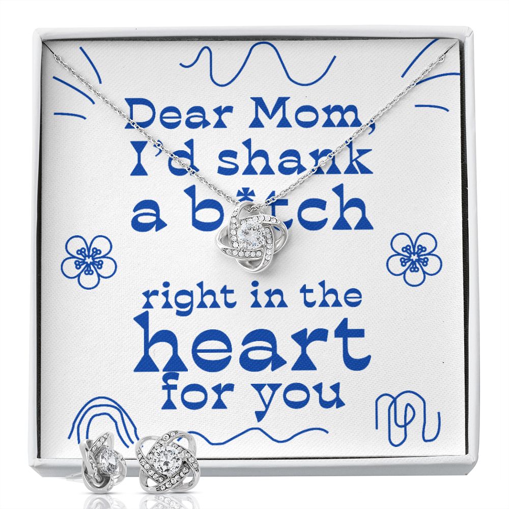 Dear Mom - I'd Shank Right In The Heart - Love Knot Necklace + Free Matching Earrings (while stock last)