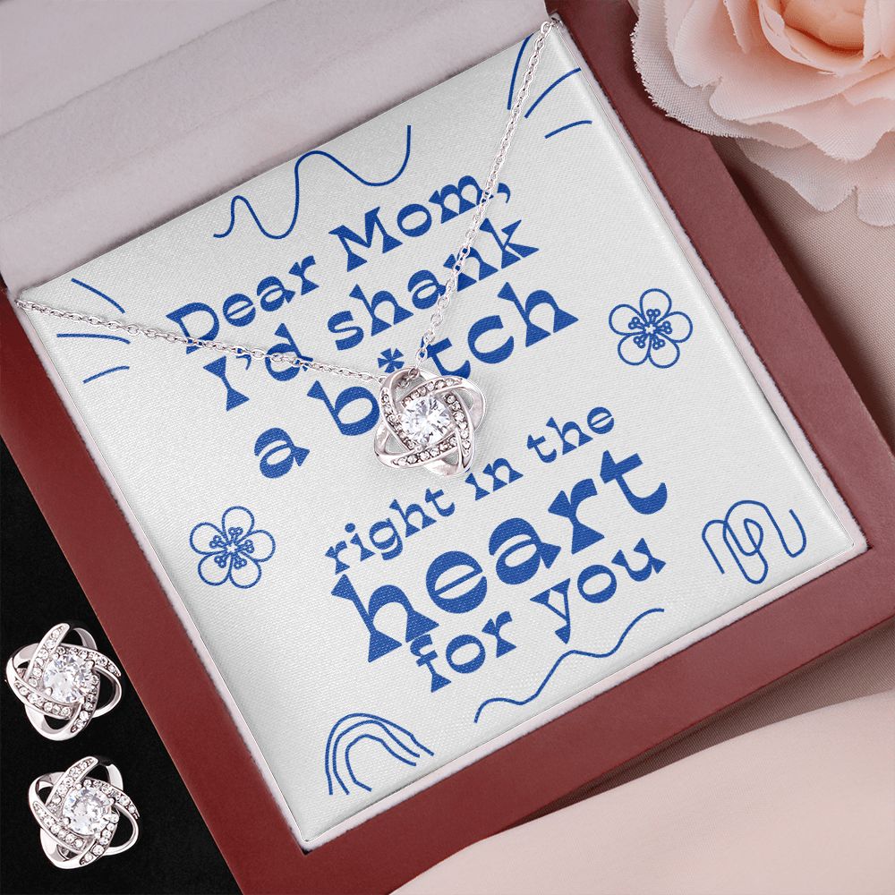Dear Mom - I'd Shank Right In The Heart - Love Knot Necklace + Free Matching Earrings (while stock last)