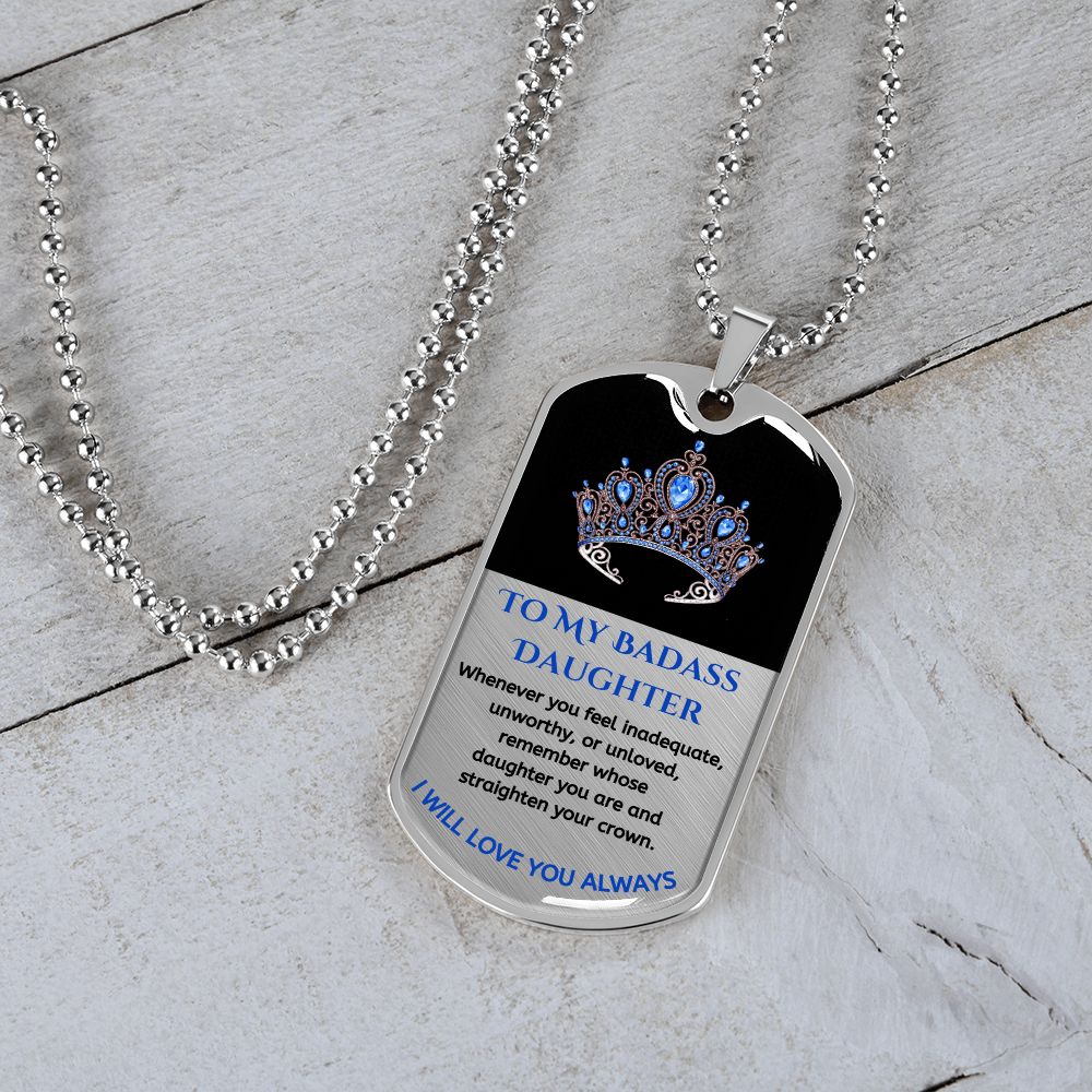 (ALMOST SOLD OUT) To My Bad*ss Daughter, Straighten Your Crown - Premium Dog Tag Necklace