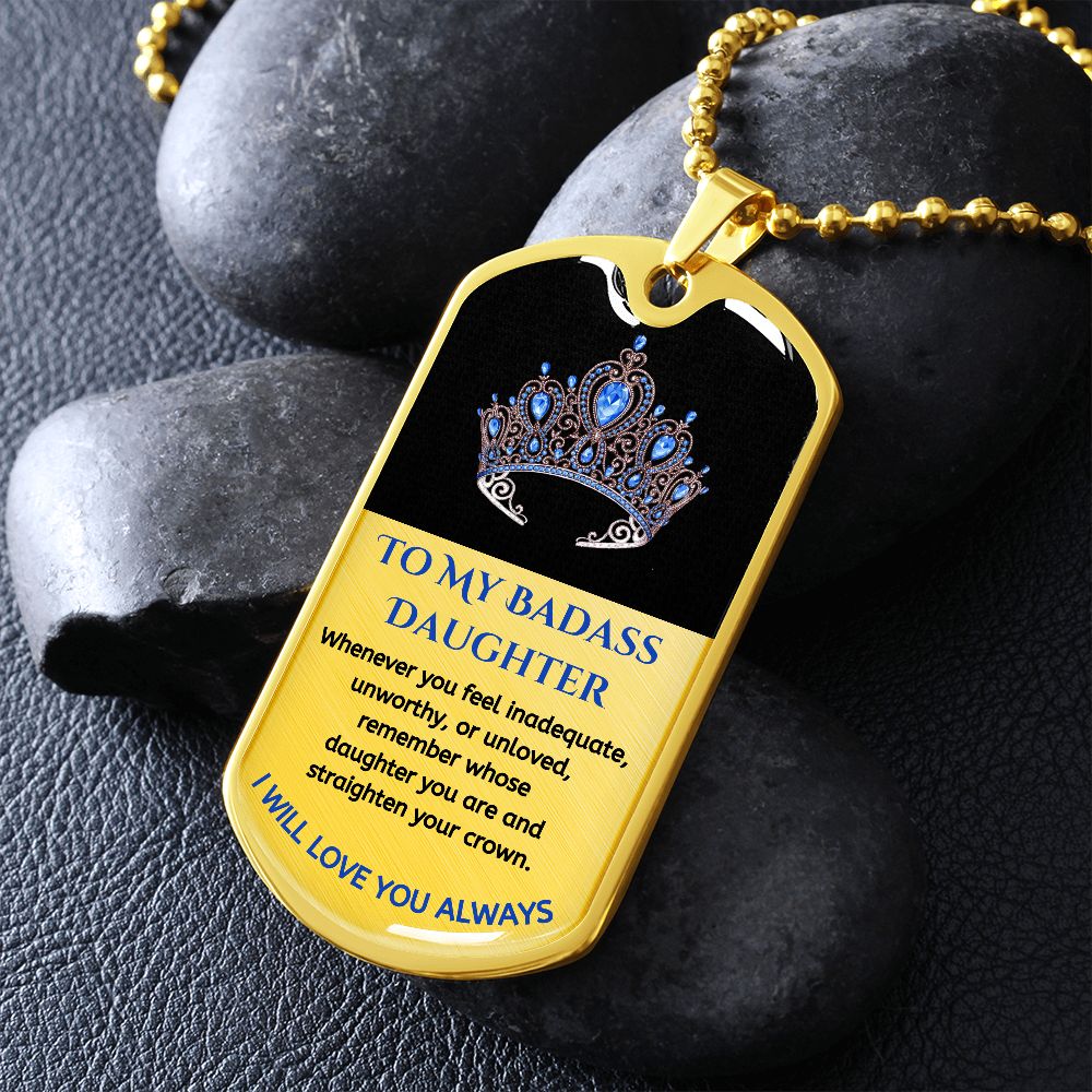 (ALMOST SOLD OUT) To My Bad*ss Daughter, Straighten Your Crown - Premium Dog Tag Necklace